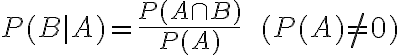 $P(B|A)=\frac{P(A\cap B)}{P(A)}\;\;(P(A)\ne 0)$